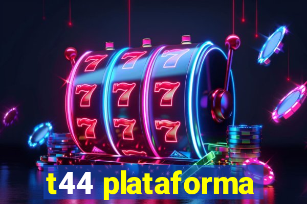 t44 plataforma